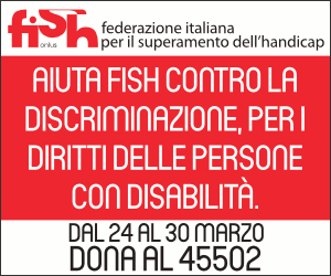 Dal 24 al 30 marzo dona al 45502. Aiuta FISH - Federazione Italiana per il Superamento dell’Handicap contro la discriminazione, per i diritti delle persone con disabilità. Perché siamo persone, non pesi.