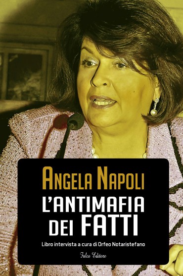 "ANGELA NAPOLI. L'ANTIMAFIA DEI FATTI” (Falco Editore) a cura di Orfeo Notaristefano