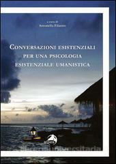 "Conversazioni esistenziali per una psicologia esistenziale umanistica" editore ALPES