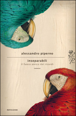 "Inseparabili. Il fuoco amico dei ricordi" di Alessandro Piperno, Mondadori Editore