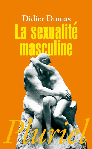 "La sessualità maschile" ("La sexualité masculine") di Didier Dumas, Fayard-Pluriel, Parigi, 2010 [1990].