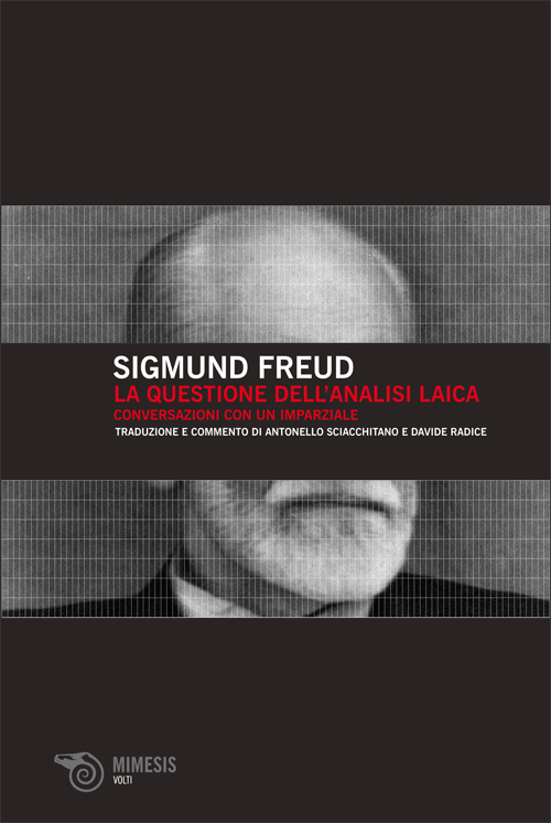 "La questione dell’analisi laica" di Sigmund Freud, traduzione di Antonello Sciacchitano e Davide Radice, Mimesis Edizione