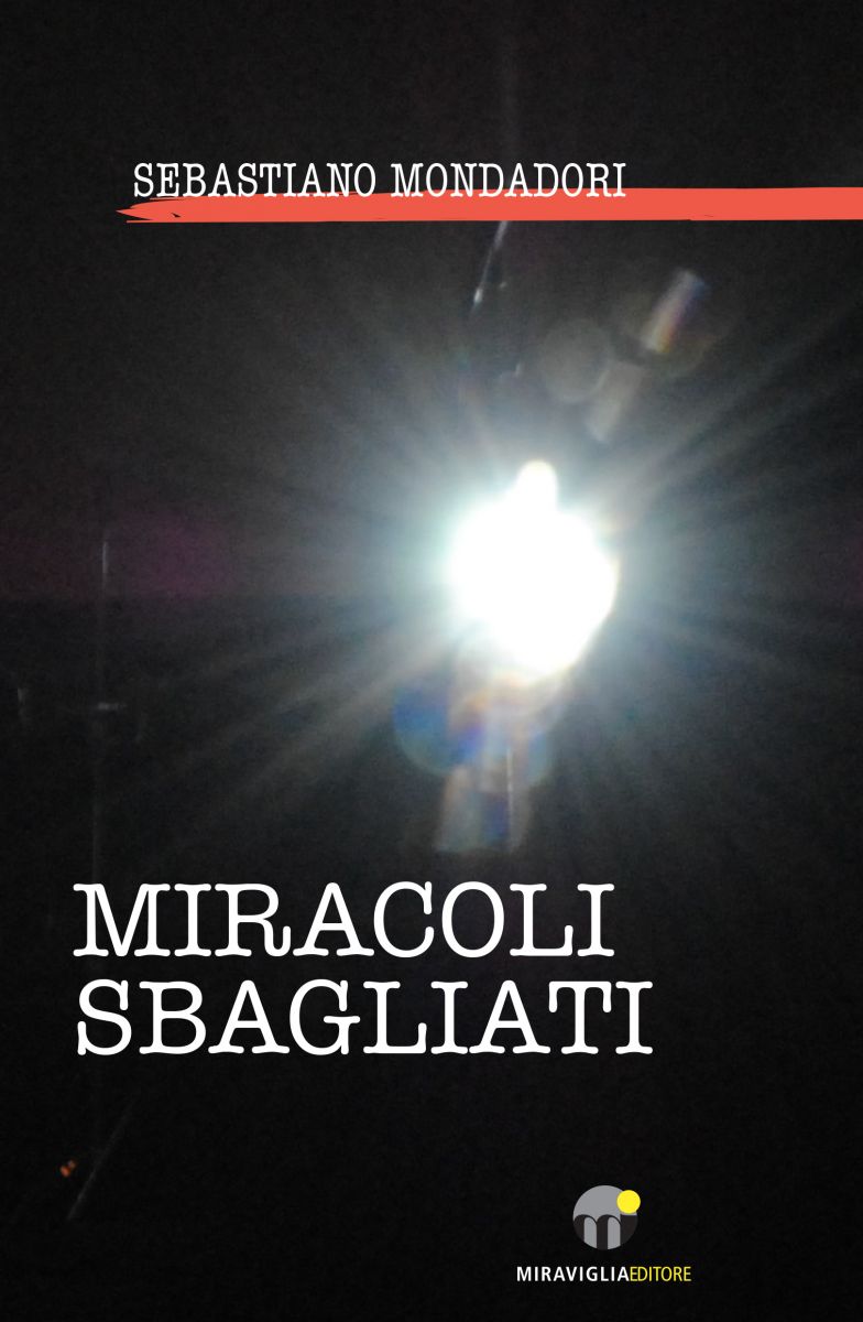 "Miracoli sbagliati" di Sebastiano Mondadori, Miraviglia Editore