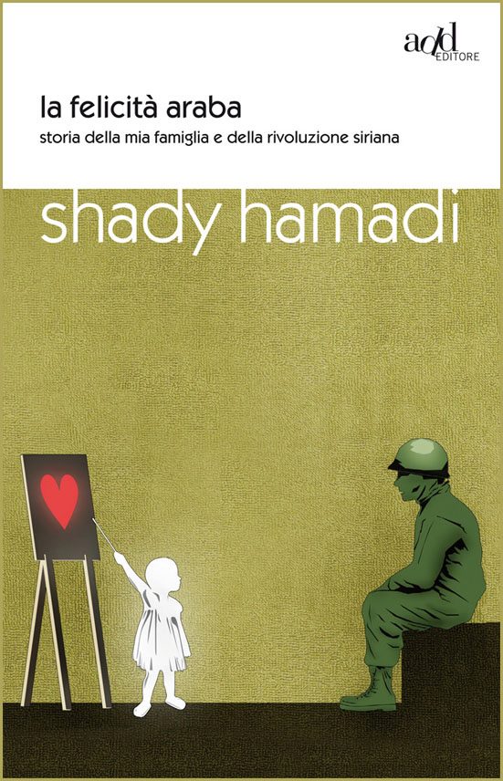 "La felicità araba" Storia della mia famiglia e della rivoluzione siriana di Shady Hamadi, ADD Editore