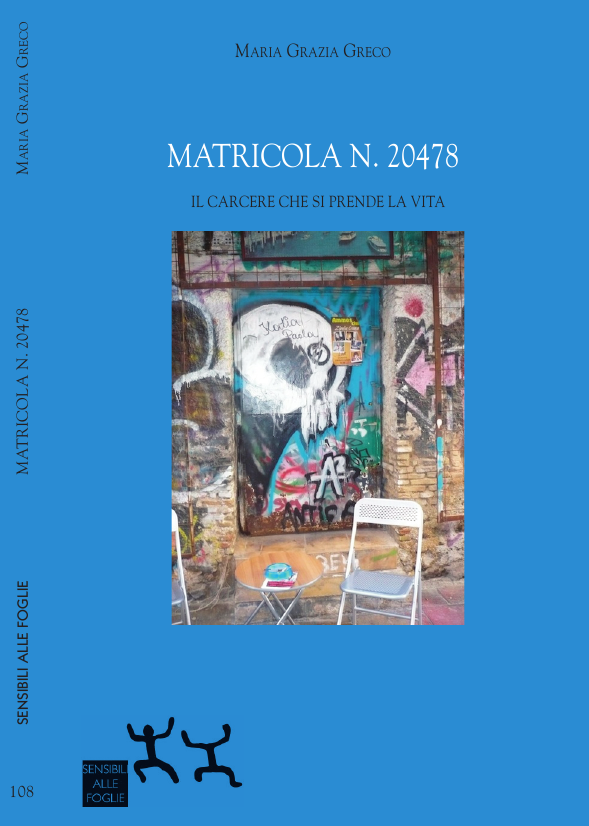 "MATRICOLA N. 20478. Il Carcere che si prende la vita" di Maria Grazia Greco, Edizioni Sensibile alle Foglie