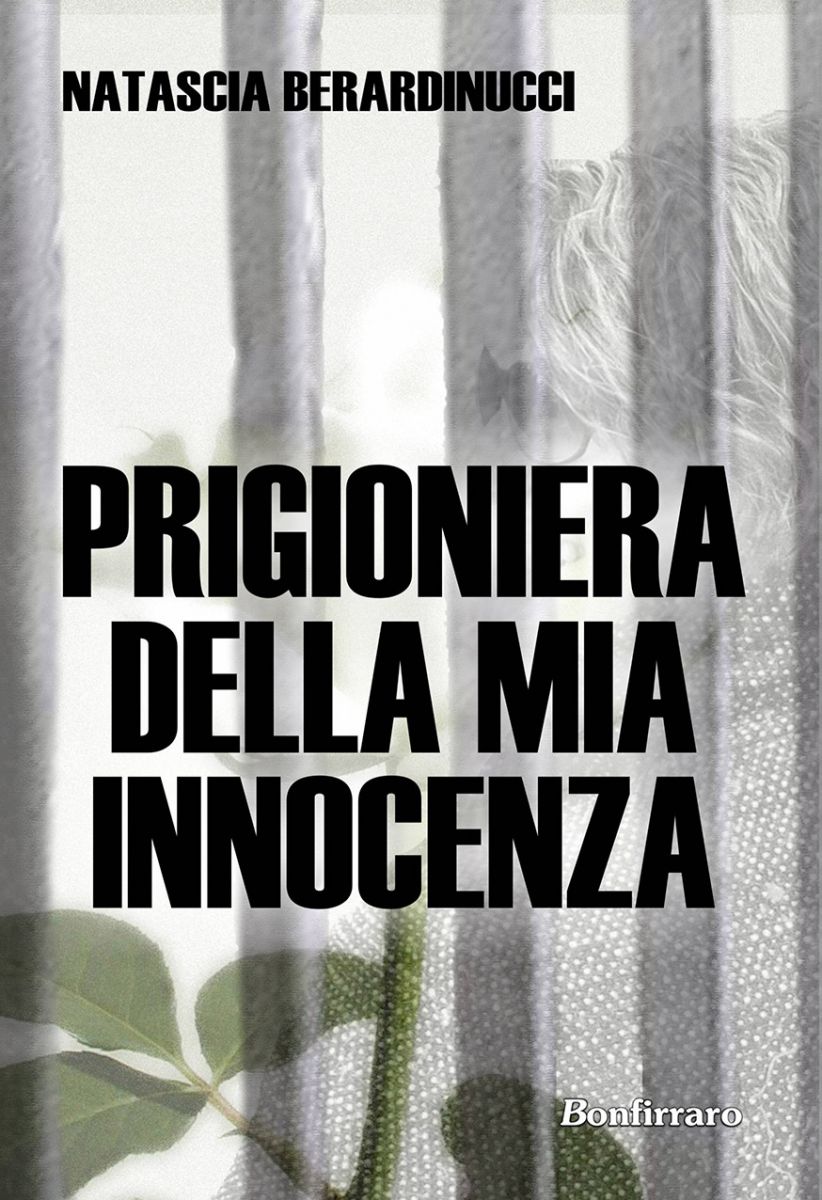 "Prigioniera della mia innocenza" di Natascia Berardinucci - Bonfirraro editore