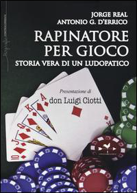 "Rapinatore per gioco" Storia vera di un ludopatico, Edizioni Anordest, 2014.