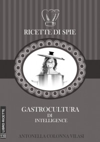 "Ricette di spie" - Di Antonella Colonna Vilasi