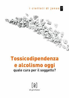 "Tossicodipendenza e alcolismo oggi. Quale cura per il soggetto?" di Michele Rugo e Roberto Pozzetti, Di Girolamo Editore