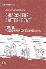 "Chiacchiere, datteri e the'. Tunisi, viaggio in una società che cambia" di Ilaria Guidantoni, Albeggi Edizioni collana REvolution