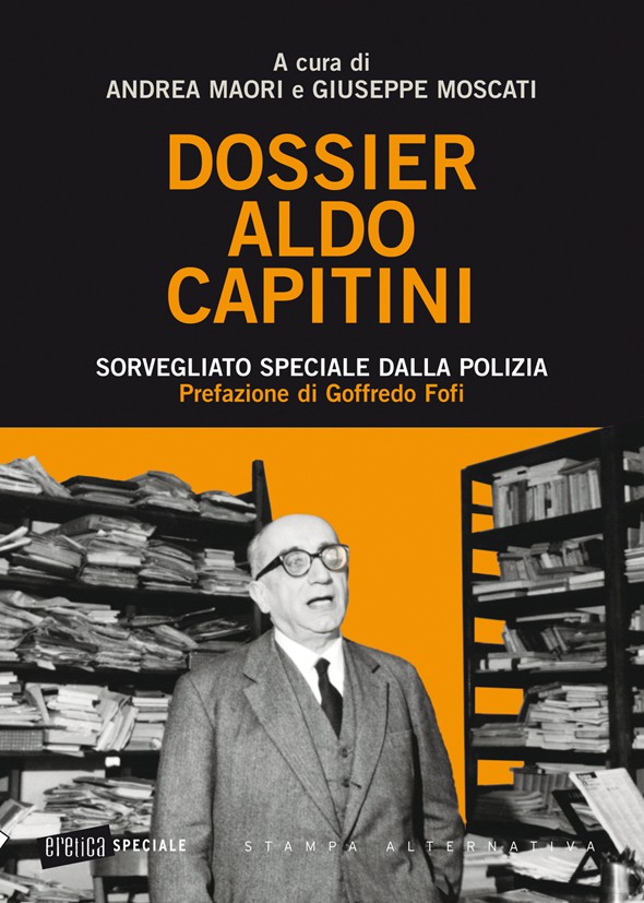 "Dossier Aldo Capitini" Sorvegliato speciale dalla polizia -  Edizioni Stampa Alternativa Nuovi Equilibri, di Andrea Màori e Giuseppe Moscat