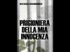 "Prigioniera della mia innocenza" di Natascia Berardinucci - Bonfirraro Editore "Prigioniera della mia innocenza" di Natascia Berardinucci - Bonfirraro Editore